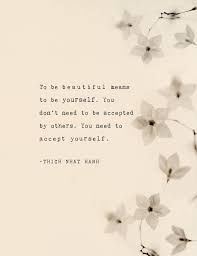 Thich Nhat Hanh Quote To Be Beautiful Means To Be Yourself Be Kind To Yourself Quotes Thich Nhat Hanh Quotes Bliss Quotes