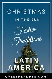 Throughout the season are a lot of bright flowers and brilliant nights. Christmas Traditions In Latin America Over The Andes Christmas Traditions Latin America Travel Latin America