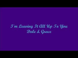 I M Leaving It All Up To You Dale Grace Lyrics Im Leaving Lyrics Grace