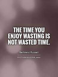Funny Quotes About Wasting Time Quotesgram Time Quotes Funny Quotes Wasting Time Quotes