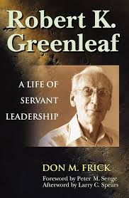 Robert K. Greenleaf: A Life of Servant Leadership: Frick, Don M.:  9781576752760: Amazon.com: Books