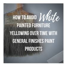 How To Avoid Yellowed White Painted Furniture With General