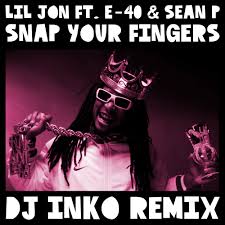 Genre hip hop comment by elijah meeker. Lil Jon Ft E 40 Sean P Snap Your Fingers Dj Inko Remix Dj Inko