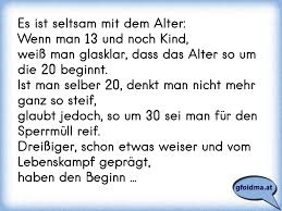 Es ist momentan also noch offen, wann tatsächlich. Es Ist Seltsam Mit Dem Alter Wenn Man 13 Und Noch Kind Weiss Man Glasklar Dass Das Alter So Um Die 20 Beginnt Ist Ma Osterreichische Spruche Und Zitate