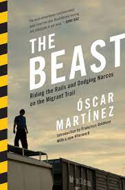The Beast Riding The Rails And Dodging Narcos On The Migrant Trail Martinez Oscar Ugaz Daniela Maria Washington John Goldman Francisco 8601404549908 Amazon Com Books
