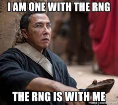 A way of describing cultural information being shared. I Am One With The Rng The Rng Is With Me Hopelesschirrut Meme Generator