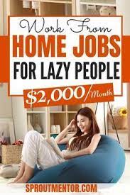 21 Easy Jobs For Lazy People Sproutmentor Work From Home Jobs Earn Money From Home Online Jobs