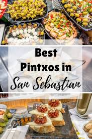 A Guide To The Best Pintxos In San Sebastian Spain See What To Eat In This Culinary Center In The Basque Country From Foodie Travel Travel Food San Sebastian