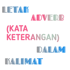 Berikut adalah definisi, fungsi, jenis, dan contoh kalimat menggunakan adverb. Letak Kata Keterangan Adverb Dalam Kalimat Dunia Bahasa Inggris