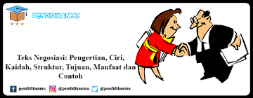 Negosiasi merupakan suatu usaha yang umum dilakukan dalam dunia usaha atau bisnis baik oleh konsumen maupun produsen. Teks Negosiasi Pengertian Ciri Kaidah Struktur Contoh