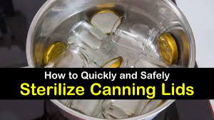 3 Ways To Quickly Safely Sterilize Canning Lids