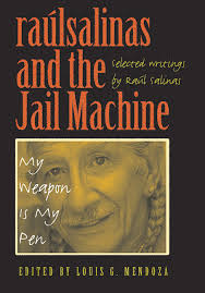 (PDF) raúlrsalinas and the Jail Machine: My Weapon Is My Pen: Selected  Writings, co-translator with Ben V. Olguín, all Spanish-language  correspondence, edited by Louis Mendoza