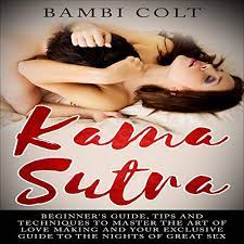 Welcome to bangalore love making. Sex Books Kama Sutra Beginner S Guide Tips And Techniques To Master The Art Of Love Making And Your Exclusive Guide To The Nights Of Great Sex By Bambi Colt Audiobook
