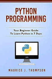 Download Python Programming Your Beginner Guide To Learn Python In 7 Days Python Guide Learnin Python Programming Learn Programming Beginners Guide