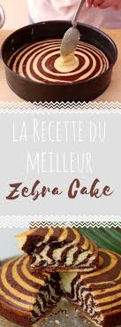 Decouvrez La Recette Du Zebra Cake Recette Recette Gateau Zebre Recettes Sucrees