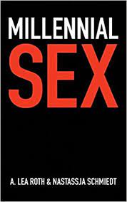Millennial Sex I Ve Never Done This Before Roth A Lea Schmiedt Nastassja 9781518873423 Amazon Com Books