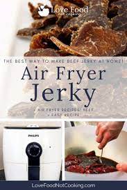 How To Make Jerky In An Air Fryer Love Food Not Cooking Air Fryer Recipes Easy Beef Jerky Recipes Food