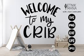The film will pop open once dropped inside. Welcome To My Crib Nursery Room Baby Room Wall Art Svg 511857 Svgs Design Bundles
