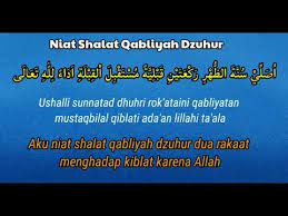 Adapun sholat rawatib qobliyah dikerjakan sebelum subuh dan sebelum zuhur, sedangkan sholat rawatib badiyah setelah zuhur, magrib dan isya. Niat Shalat Qabliyah Dzuhur 4 Rakaat Youtube
