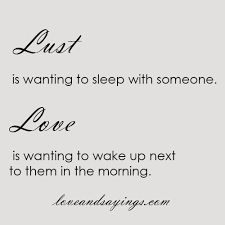 Lust is bad quality of character. Quotes About If This Is Love Or Lust Quotesgram