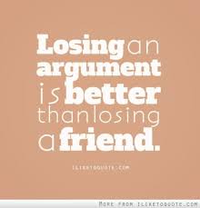 Losing An Argument Is Better Than Losing A Friend Losing Friends Argument Quotes Bad Relationship Quotes