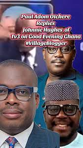 Paul Adom Otchere Replies Johnnie Hughes of tv3 #GhanaNews #villageblogger  # #pauladomotchere #johnniehughes