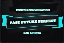 Selain simple past tense, masih banyak tenses bahasa inggris lain yang dapat kalian pelajari pada contoh dialog di atas, seperti: Contoh Dialog Past Future Perfect Tense Dalam Bahasa Inggris Dan Artinya