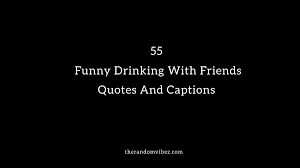 Discover and share travel buddy quotes. 55 Funny Drinking With Friends Quotes And Captions The Random Vibez