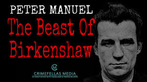 The plot revolves around serial killer peter manuel, who killed at least eight people between 1956 and 1958 in lanarkshire, and the detective who pursued him to his conviction, william muncie. Peter Manuel The Beast Of Birkenshaw Youtube