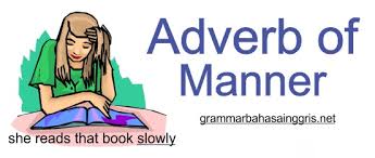 Dalam belajar bahasa inggris akan banyak materi yang kita harus kuasai. Pengertian Adverb Of Manner Contoh Kalimat Dan Soal