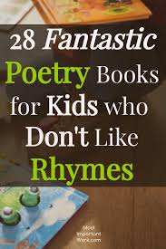 28 Fantastic Poetry Books For Kids Who Don T Like Rhymes Poetry Books For Kids Poetry For Kids Poetry Books