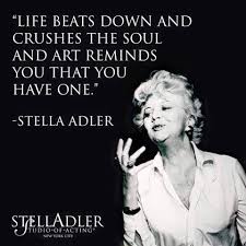 Collection of stella adler quotes, from the older more famous stella adler quotes to all new quotes by stella adler. Theatre Quotes Life Beats Down And Crushes The Soul And Art