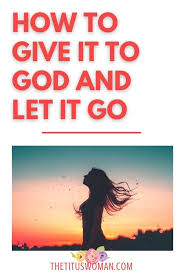 How can i ever trust you again? How To Give It To God And Let It Go