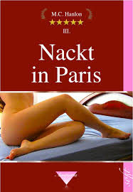 Nackt in Paris - eine Erotische Novelle (M.C. Hanlon - Ars Amatoria)