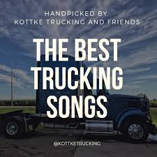 15 greatest trucker songs of all time. The 90 Best Trucking Songs Handpicked By Kottke Trucking And Friends Kottke Trucking Inc