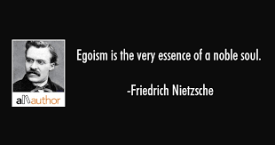 List 30 wise famous quotes about best egoism: Egoism Is The Very Essence Of A Noble Soul Quote