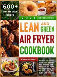Maybe you would like to learn more about one of these? Lean And Green Air Fryer Cookbook 2021 600 Tasty And Healthy Recipes For Beginners And Advanced Users Amazingly Easy Lean And Green Recipes To Fr Brookline Booksmith