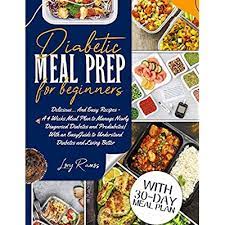 Desserts can be tricky when you live with diabetes. Buy Diabetic Meal Prep For Beginners Delicious And Easy Recipes A 4 Weeks Meal Plan To Manage Newly Diagnosed Diabetes And Prediabetes With An Easy Better Diabetic And Healthy Meal