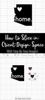 The free design space software gives you tons of creative freedom. How To Slice In Cricut How To Slice In Design Space My Crazy Good Life