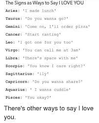 A cancer man is a romantic and will tell you what he hopes for in life. The Signs As Ways To Say I Love You Aries I Made Lunch Taurus Do You Wanna Go Gemini Come On I Ll Order Pizza Cancer Start Ranting Leo I Got One For