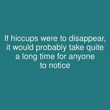 If Hiccups Were To Disappear It Would Probably Take Quite A Long Time For Anyone To Notice Showerthoughts Longtime Hiccups Notice Hiccup Thoughts Long