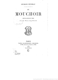 Le mouchoir : monologue en vers... / Georges Feydeau | Gallica