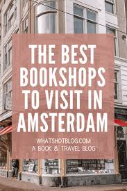 A Guide To Bookstores In Amsterdam In 2020 Bookshop Literary Travel Amsterdam