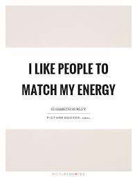 I Like People To Match My Energy Picture Quotes