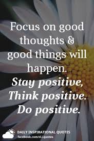 Check spelling or type a new query. Focus On Good Thoughts Good Things Will Happen Stay Positive Think Positive Do Positive