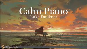 Piano Solo Calm Piano Music Luke Faulkner Meditation Music Playlists Piano Music Classical Music Playlist