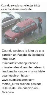 Conoscendo meglio la musica che ti piace, siamo in grado di offrirti migliori consigli e quindi migliorare la tua esperienza complessiva con noi. Cuando Solucionas El Estar Triste Escuchando Musica Triste Cuando Posteas La Letra De Una Cancion En Facebook Facebook Letra Lluvia Miracarlosmehanpublicado Miraelenatejodoeninternetescribiendomaltunombre Musica Triste Cuantocabron Https