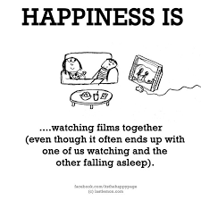 Happiness Is Watching Films Together Even Though It Often Ends Up With One Of Us Watching And The Other Falling Asleep