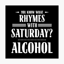 Known — past participle of know1. You Know What Rhymes With Saturday Alcohol Poster By Wheedesign Redbubble