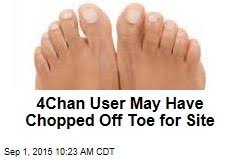 4chan User May Have Chopped Off Toe For Site